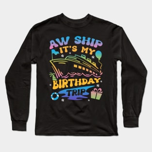 Aw Ship It's MyBirthday Trip Cruise Bday Gift For Men Women Long Sleeve T-Shirt